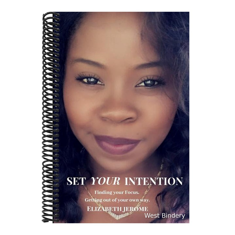Set Your Intention: Finding Your Focus. Getting out of Your Own Way.