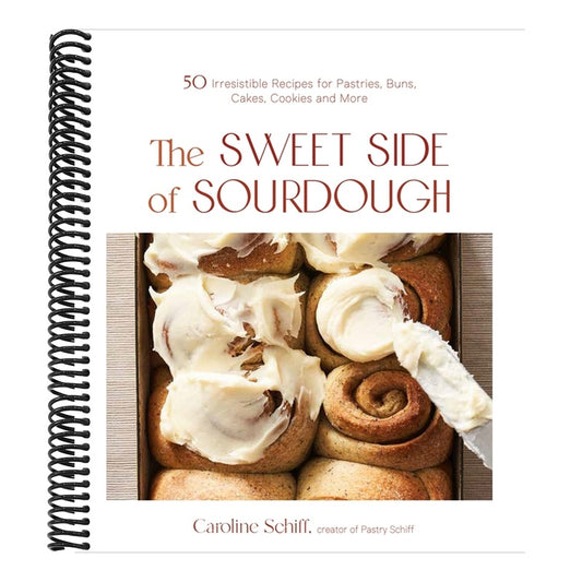 The Sweet Side of Sourdough: 50 Irresistible Recipes for Pastries, Buns, Cakes, Cookies and More