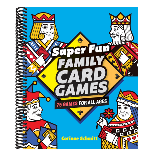 Super Fun Family Card Games: 75 Games for All Ages