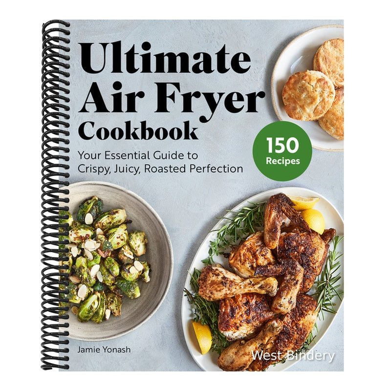 Ultimate Air Fryer Cookbook: Your Essential Guide to Crispy, Juicy, Roasted Perfection