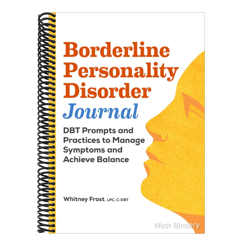 Borderline Personality Disorder Workbook: Dbt Prompts and Practices to Manage Symptoms and Achieve Balance