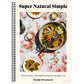 Super Natural Simple: Whole-Food, Vegetarian Recipes for Real Life [A Cookbook] (Spiral Bound)