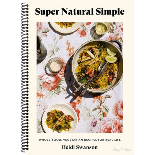 Super Natural Simple: Whole-Food, Vegetarian Recipes for Real Life [A Cookbook] (Spiral Bound)