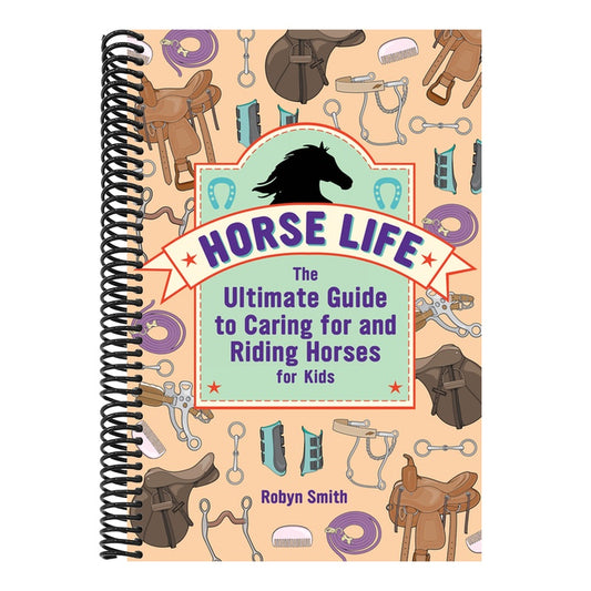 Horse Life: The Ultimate Guide to Caring for and Riding Horses for Kids