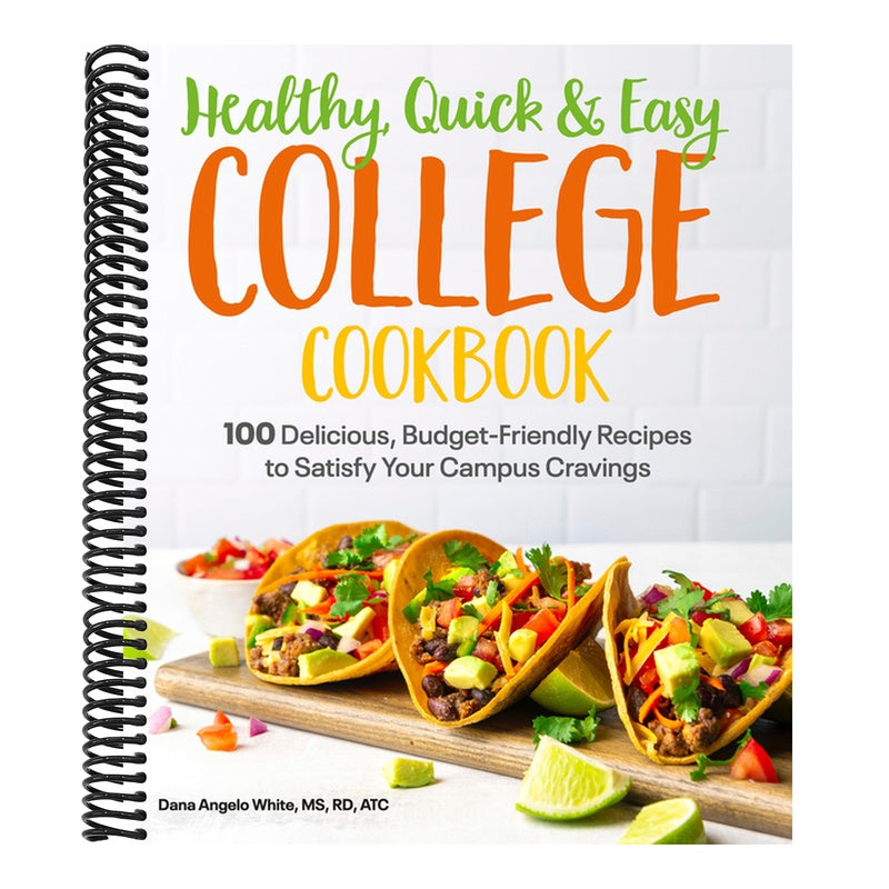 Healthy, Quick & Easy College Cookbook: 100 Simple, Budget-Friendly Recipes to Satisfy Your Campus Cravings