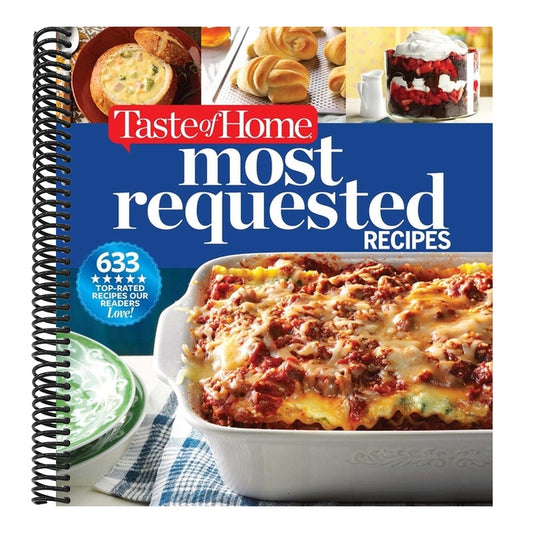 Taste of Home Most Requested Recipes: 633 Top-Rated Recipes with Easy Step-By-Step Instructions