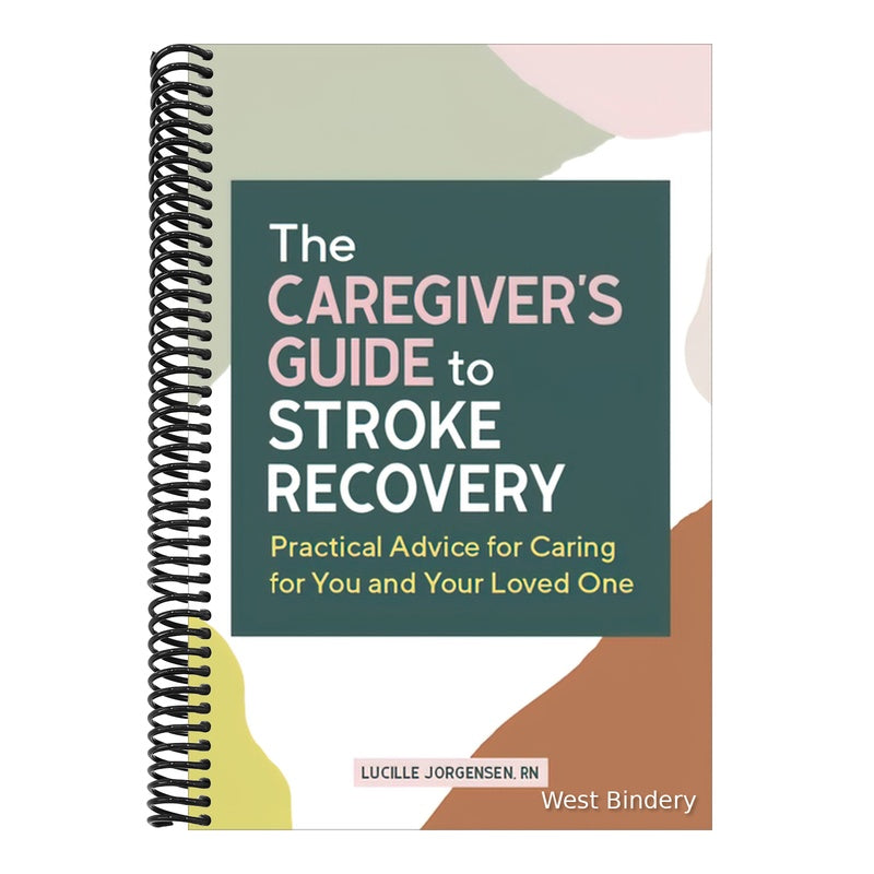The Caregiver's Guide to Stroke Recovery: Practical Advice for Caring for You and Your Loved One