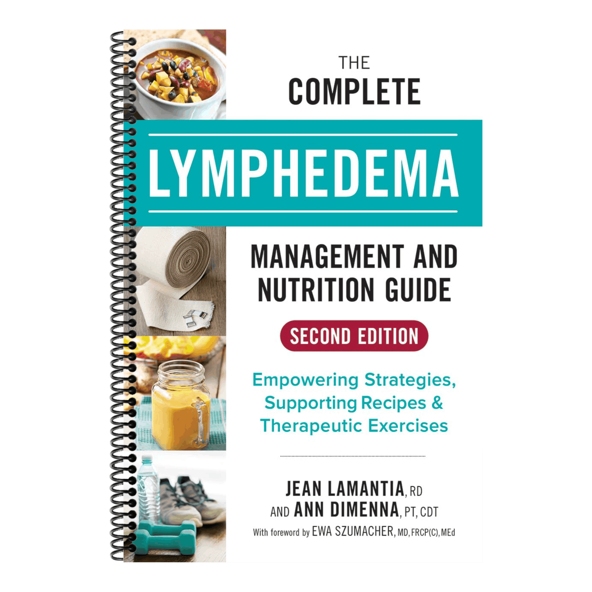 The Complete Lymphedema Management and Nutrition Guide: Empowering Strategies, Supporting Recipes and Therapeutic Exercises (2ND ed.) (Spiral Bound)