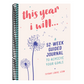 This Year I Will...: A 52-Week Guided Journal to Achieve Your Goals