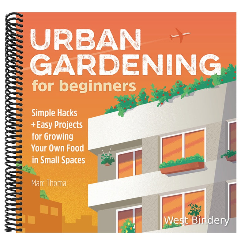 Urban Gardening for Beginners: Simple Hacks and Easy Projects for Growing Your Own Food in Small Spaces