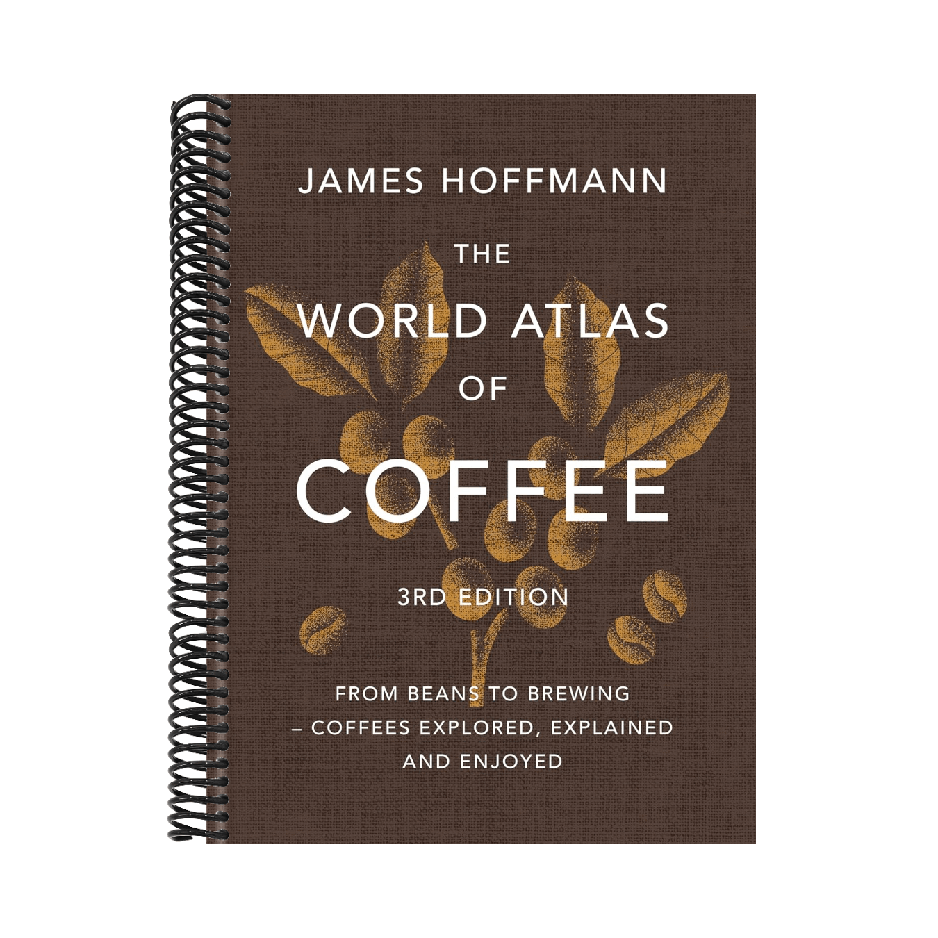 The World Atlas of Coffee 3rd Edition: From Beans to Brewing - Coffees Explored, Explained and Enjoyed