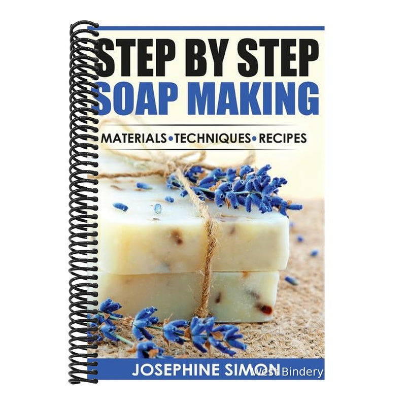 Step by Step Soap Making: Material - Techniques - Recipes
