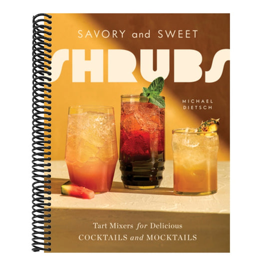 Savory and Sweet Shrubs: Tart Mixers for Delicious Cocktails and Mocktails