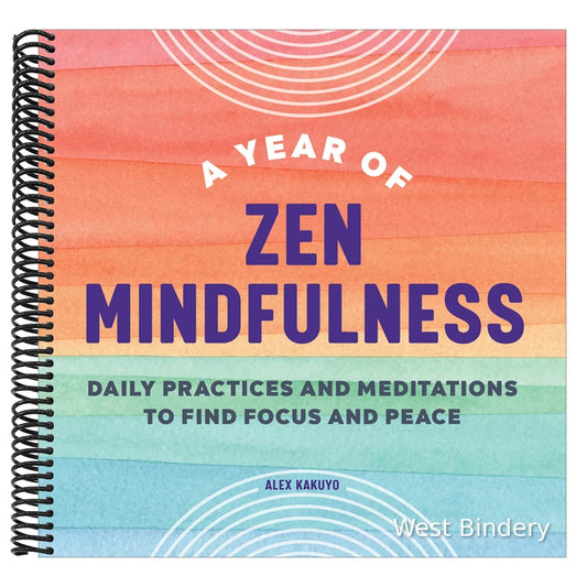 A Year of Zen Mindfulness: Daily Practices and Meditations to Find Focus and Peace