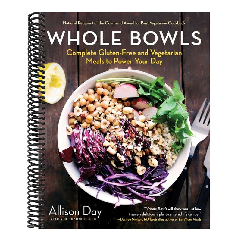 Whole Bowls: Complete Gluten-Free and Vegetarian Meals to Power Your Day