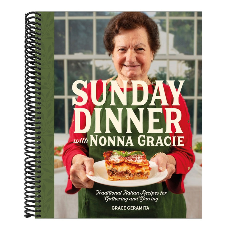 Sunday Dinner with Nonna Gracie: Traditional Italian Recipes for Gathering and Sharing