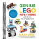 Genius Lego Inventions with Bricks You Already Have: 40+ New Robots, Vehicles, Contraptions, Gadgets, Games and Other Fun Stem Creations