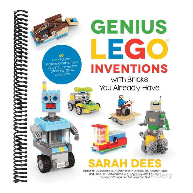 Genius Lego Inventions with Bricks You Already Have: 40+ New Robots, Vehicles, Contraptions, Gadgets, Games and Other Fun Stem Creations