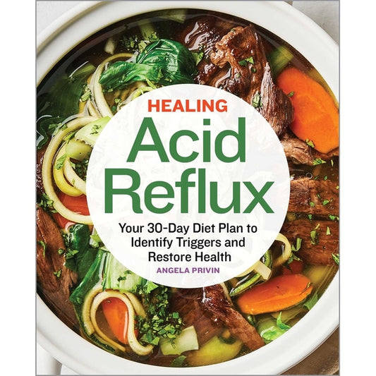 Healing Acid Reflux: Your 30-Day Diet Plan to Identify Triggers and Restore Health