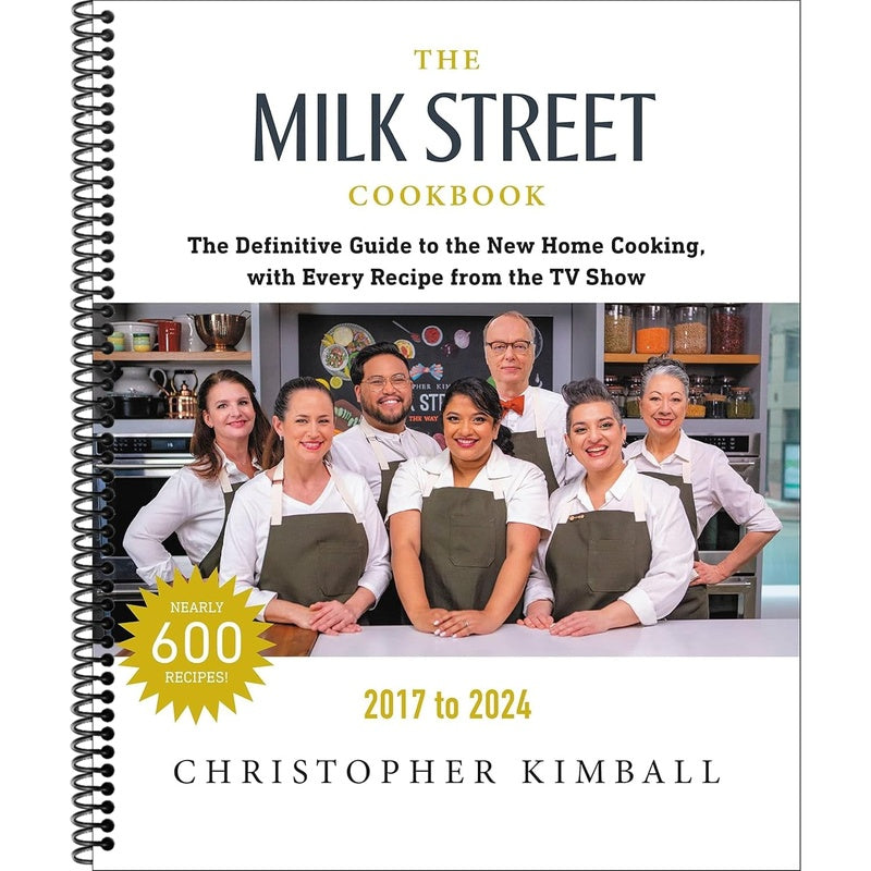 The Milk Street Cookbook: The Definitive Guide to the New Home Cooking, with Every Recipe from Every Episode of the TV Show, 2017-2024 (Revised)