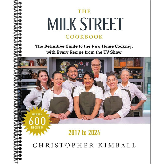 The Milk Street Cookbook: The Definitive Guide to the New Home Cooking, with Every Recipe from Every Episode of the TV Show, 2017-2024 (Revised)