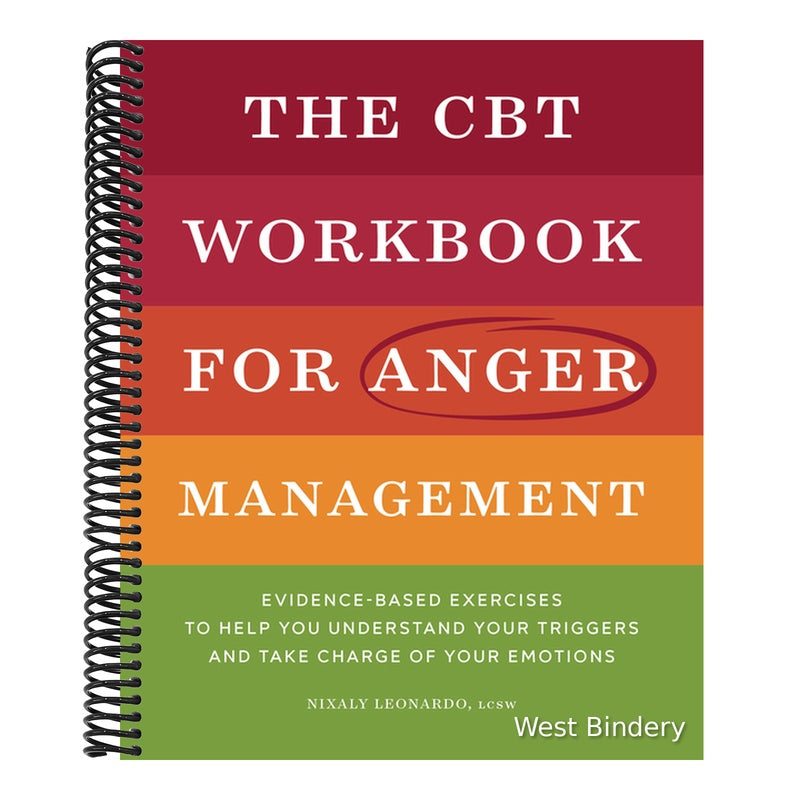 The CBT Workbook for Anger Management: Evidence-Based Exercises to Help You Understand Your Triggers and Take Charge of Your Emotions