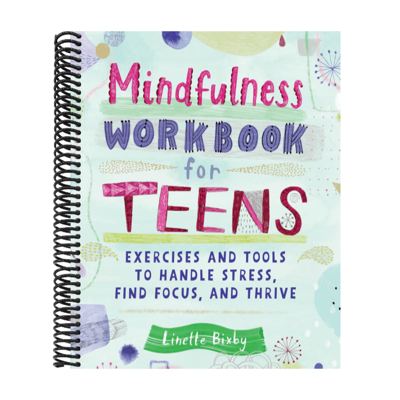 Mindfulness Workbook for Teens: Exercises and Tools to Handle Stress, Find Focus, and Thrive