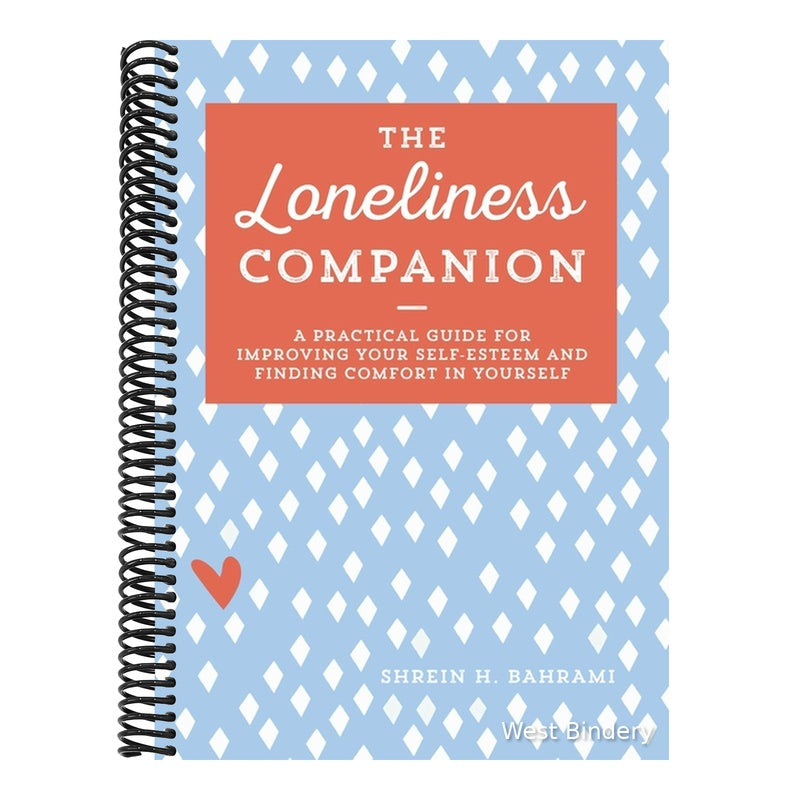 The Loneliness Companion: A Practical Guide for Improving Your Self-Esteem and Finding Comfort in Yourself