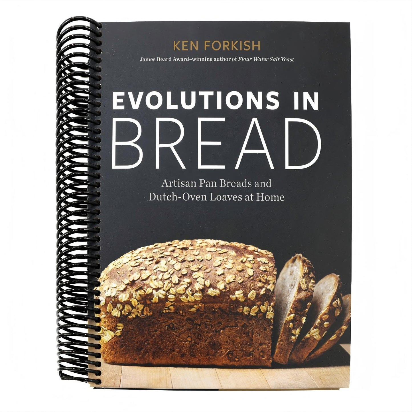 Evolutions in Bread: Artisan Pan Breads and Dutch-Oven Loaves at Home [A Baking Book] (Spiral Bound)