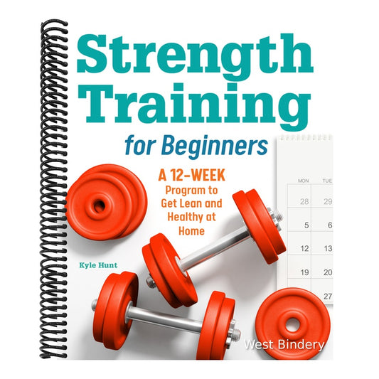 Strength Training for Beginners: A 12-Week Program to Get Lean and Healthy at Home