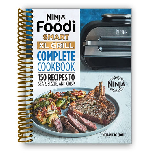 Ninja Foodi Smart XL Grill Complete Cookbook: 150 Recipes to Sear, Sizzle, and Crisp (Spiral Bound)