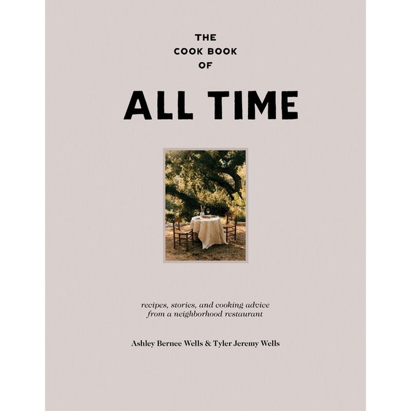The Cook Book of All Time: Recipes, Stories, and Cooking Advice from a Neighborhood Restaurant