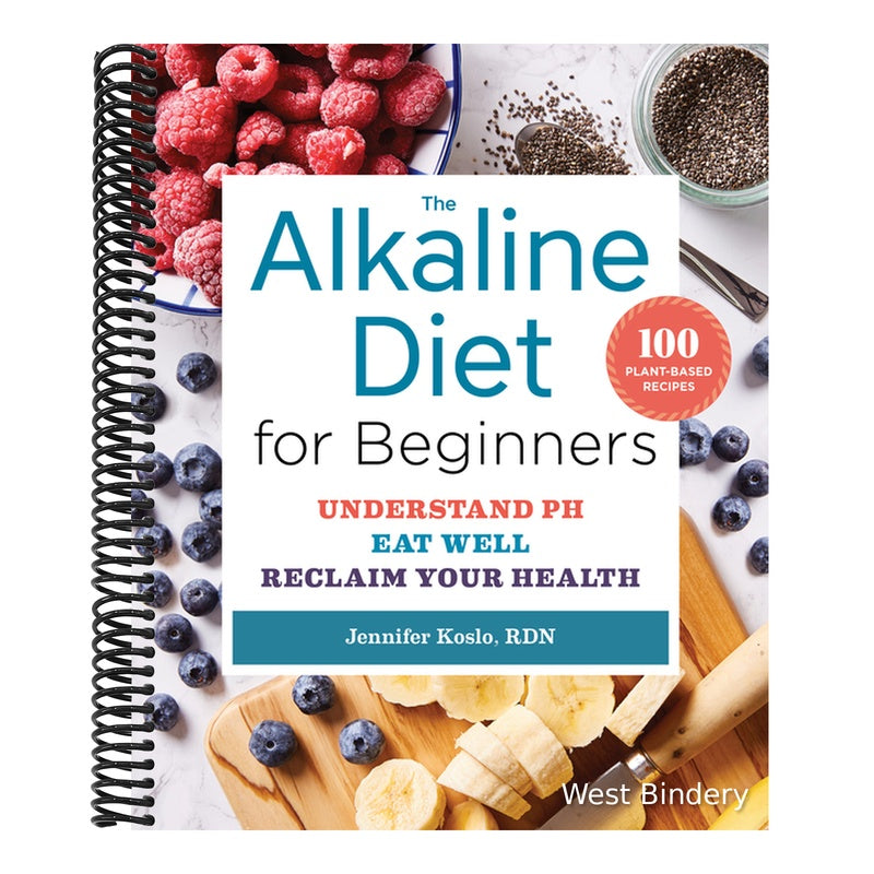The Alkaline Diet for Beginners: Understand Ph, Eat Well, and Reclaim Your Health