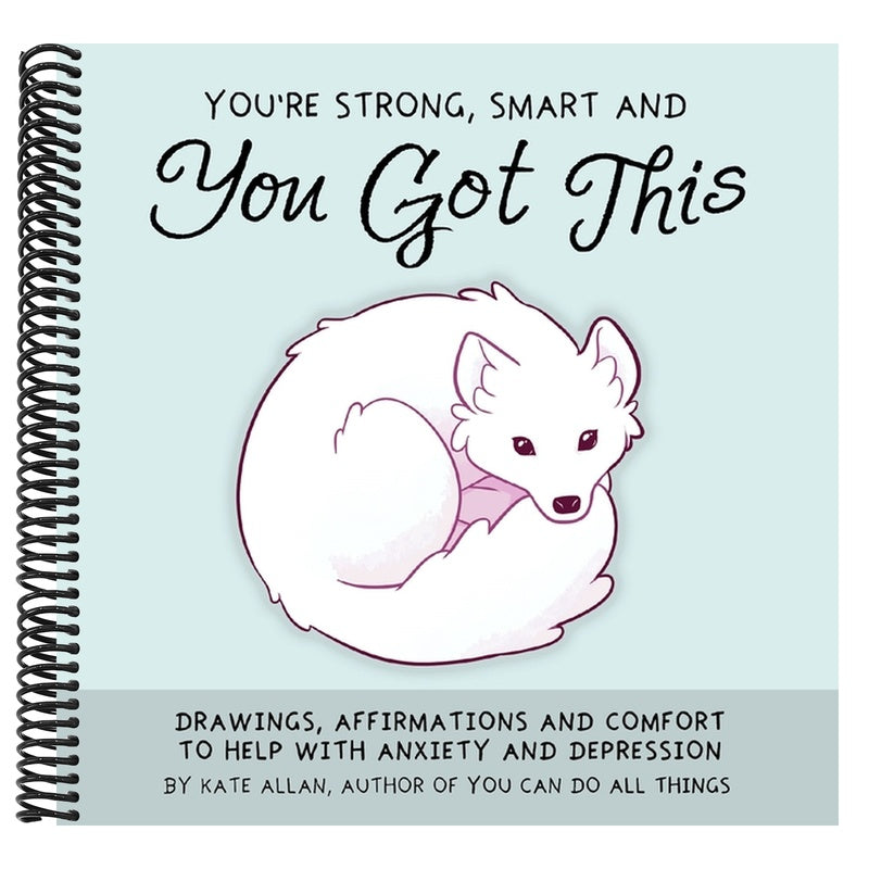 You're Strong, Smart, and You Got This: Drawings, Affirmations, and Comfort to Help with Anxiety and Depression (Cute Drawings, Positive Affirmations,