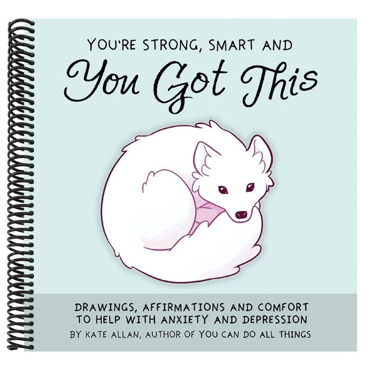 You're Strong, Smart, and You Got This: Drawings, Affirmations, and Comfort to Help with Anxiety and Depression (Cute Drawings, Positive Affirmations,