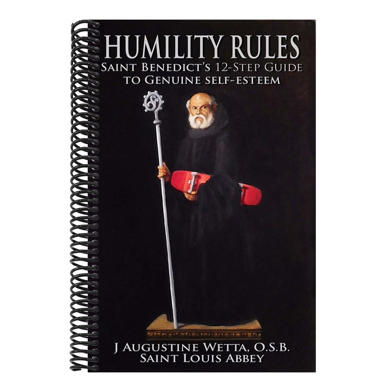 Humility Rules: Saint Benedict's Twelve-Step Guide to Genuine Self-Esteem