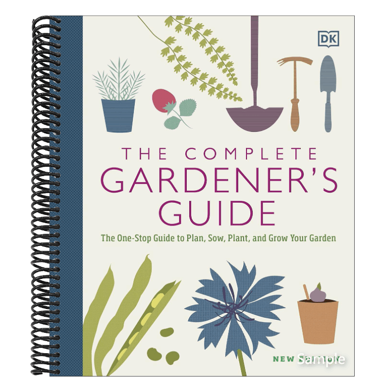 The Complete Gardener's Guide: The One-Stop Guide to Plan, Sow, Plant, and Grow Your Garden (Spiral Bound)