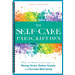 The Self Care Prescription: Powerful Solutions to Manage Stress, Reduce Anxiety & Increase Wellbeing (Self-Care Prescription)