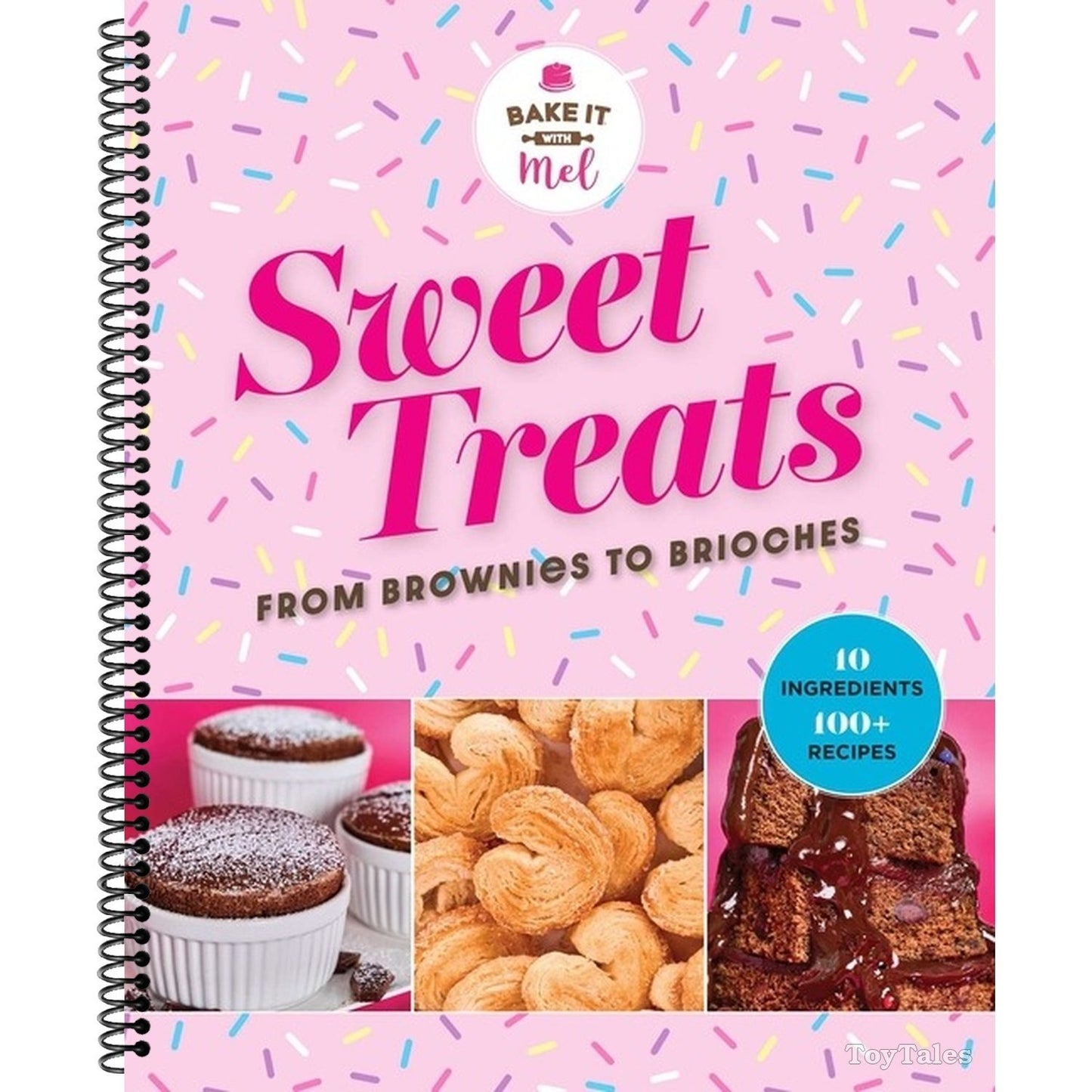 Sweet Treats from Brownies to Brioche: 10 Ingredients, 100 Recipes (Spiral Bound)