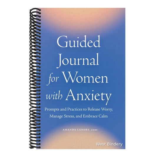 Guided Journal for Women with Anxiety: Prompts and Practices to Release Worry, Manage Stress and Embrace Calm