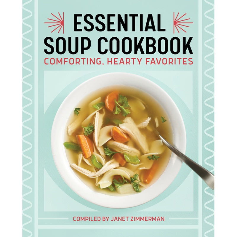 Essential Soup Cookbook: Comforting, Hearty Favorites