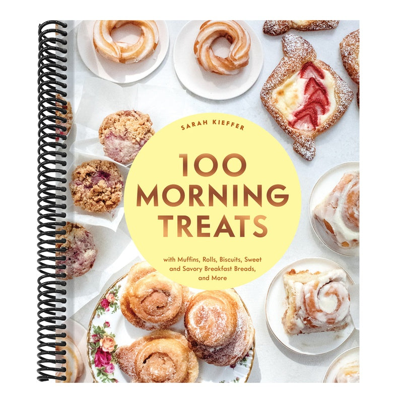 100 Morning Treats: With Muffins, Rolls, Biscuits, Sweet and Savory Breakfast Breads, and More