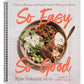 So Easy So Good: Delicious Recipes and Expert Tips for Balanced Eating (a Cookbook)