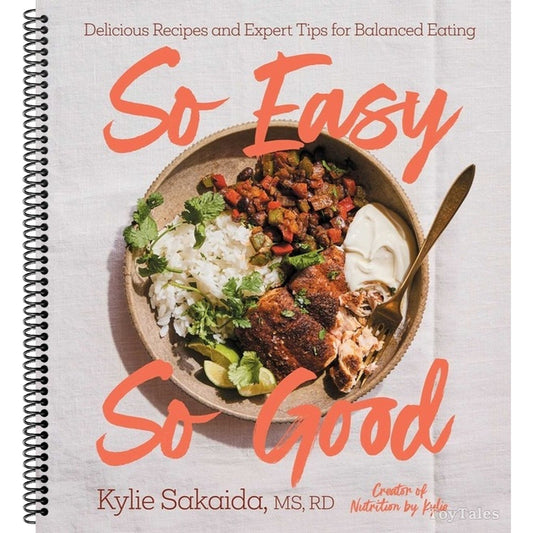 So Easy So Good: Delicious Recipes and Expert Tips for Balanced Eating (a Cookbook)