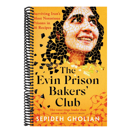 The Evin Prison Bakers' Club: Surviving Iran's Most Notorious Prisons in 16 Recipes