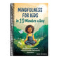 Mindfulness for Kids in 10 Minutes a Day: Simple Exercises to Feel Calm, Focused, and Happy