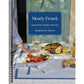 Mostly French: Recipes from a Kitchen in Provence (a Cookbook)