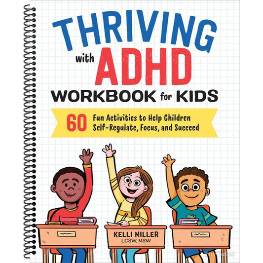 Thriving with ADHD Workbook for Kids: 60 Fun Activities to Help Children Self-Regulate, Focus, and Succeed (Health and Wellness Workbooks for Kids) (Spiral Bound)