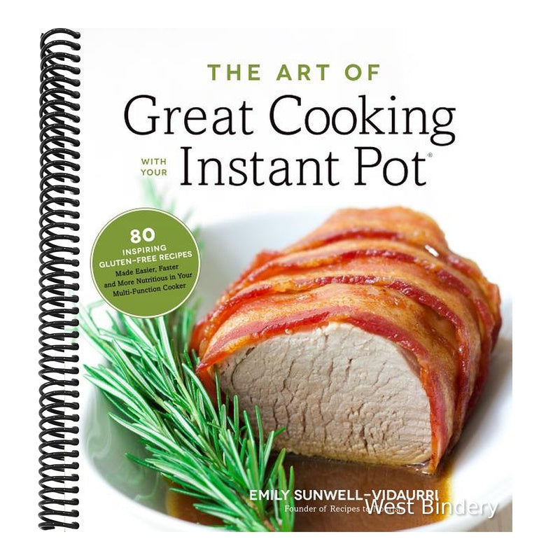 The Art of Great Cooking with Your Instant Pot: 80 Inspiring, Gluten-Free Recipes Made Easier, Faster and More Nutritious in Your Multi-Function Cooker