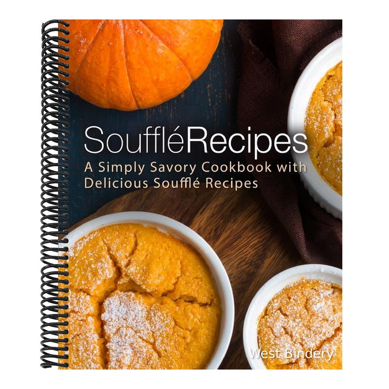 Souffle Recipes: A Simply Savory Cookbook with Delicious Souffle Recipes (2nd Edition)